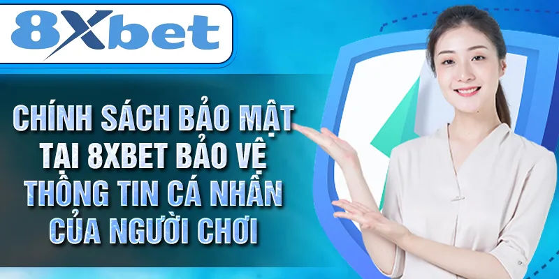 Chính sách bảo mật tại 8XBET bảo vệ thông tin cá nhân của người chơi Chính sách bảo mật tại 8XBET bảo vệ thông tin cá nhân của người chơi