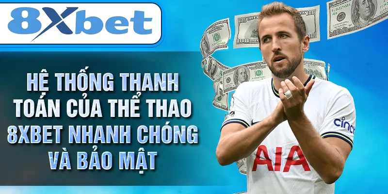 Hệ thống thanh toán của THỂ THAO 8XBET nhanh chóng và bảo mật