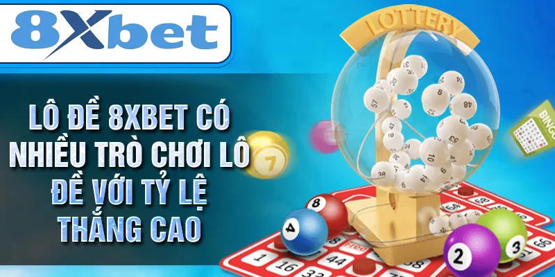LÔ ĐỀ 8XBET có nhiều trò chơi lô đề với tỷ lệ thắng cao
