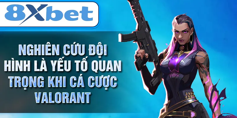 Nghiên cứu đội hình là yếu tố quan trọng khi cá cược Valorant Nghiên cứu đội hình là yếu tố quan trọng khi cá cược Valorant