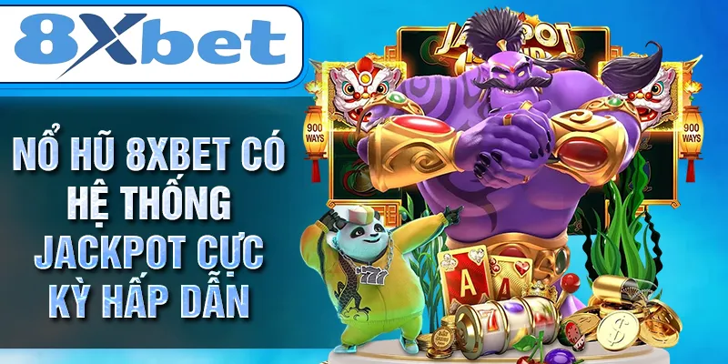 NỔ HŨ 8XBET có hệ thống jackpot cực kỳ hấp dẫn