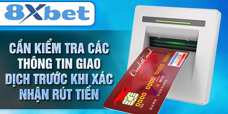 Cần kiểm tra các thông tin giao dịch trước khi xác nhận rút tiền Cần kiểm tra các thông tin giao dịch trước khi xác nhận rút tiền
