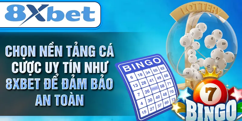 Chọn nền tảng cá cược uy tín như 8XBET để đảm bảo an toàn