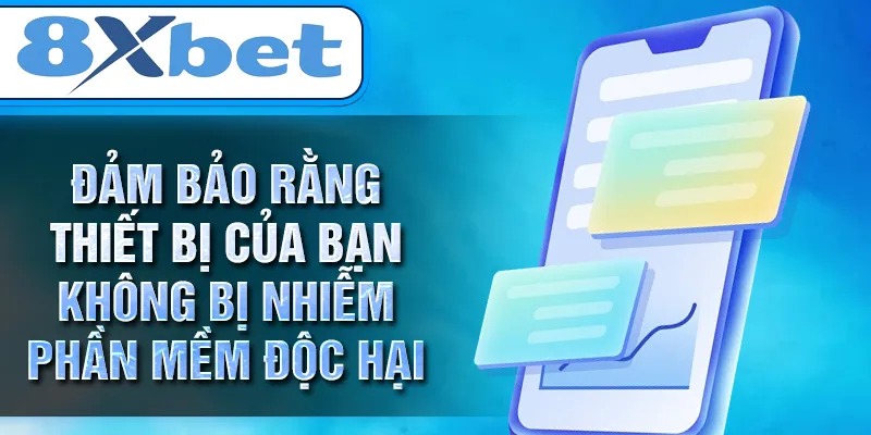Đảm bảo rằng thiết bị của bạn không bị nhiễm phần mềm độc hại