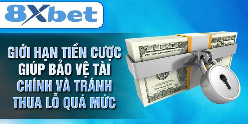 Giới hạn tiền cược giúp bảo vệ tài chính và tránh thua lỗ quá mức