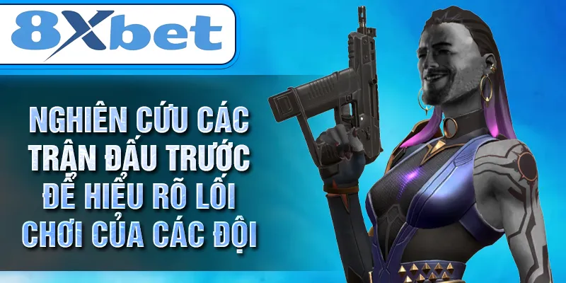 Nghiên cứu các trận đấu trước để hiểu rõ lối chơi của các đội Nghiên cứu các trận đấu trước để hiểu rõ lối chơi của các đội