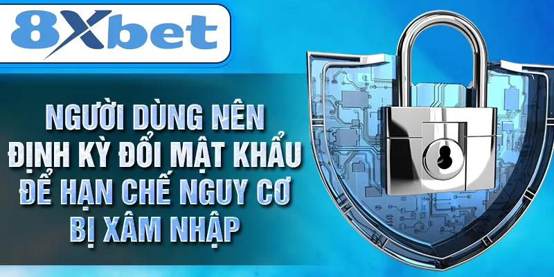 Người dùng nên định kỳ đổi mật khẩu để hạn chế nguy cơ bị xâm nhập Người dùng nên định kỳ đổi mật khẩu để hạn chế nguy cơ bị xâm nhập