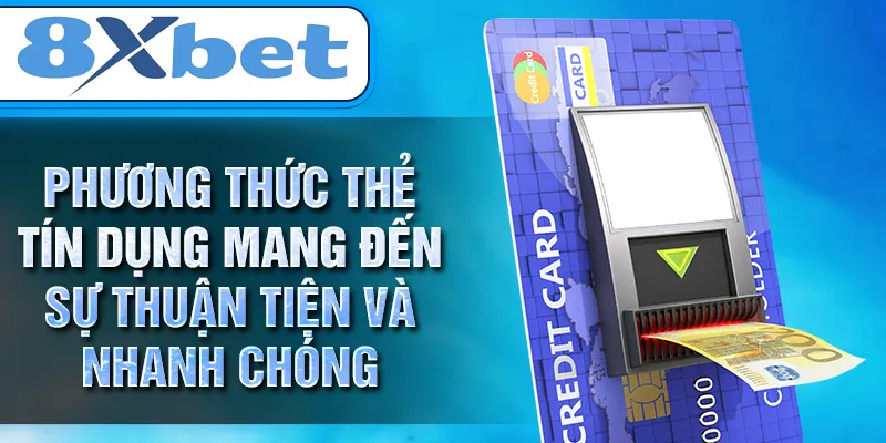 Phương thức thẻ tín dụng mang đến sự thuận tiện và nhanh chóng