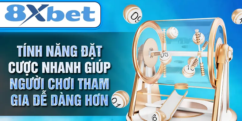 Tính năng đặt cược nhanh giúp người chơi tham gia dễ dàng hơn