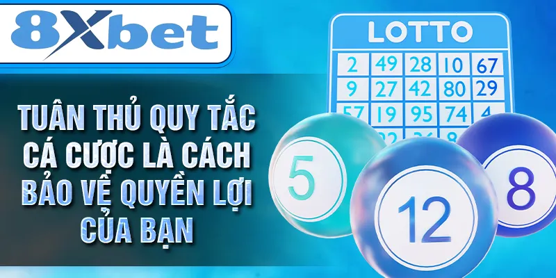 Tuân thủ quy tắc cá cược là cách bảo vệ quyền lợi của bạn