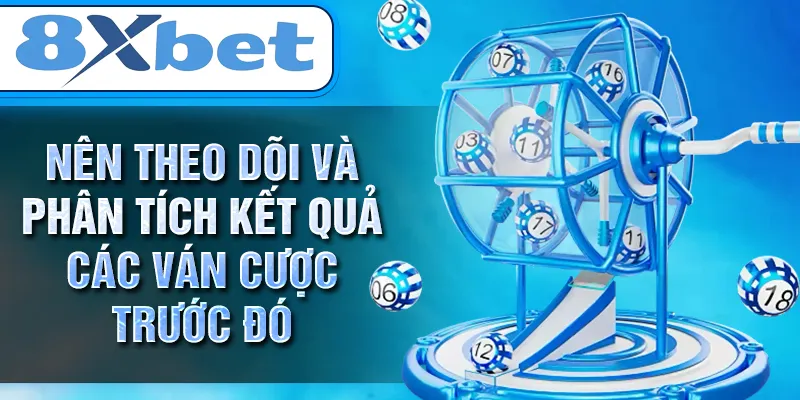 Nên theo dõi và phân tích kết quả các ván cược trước đó