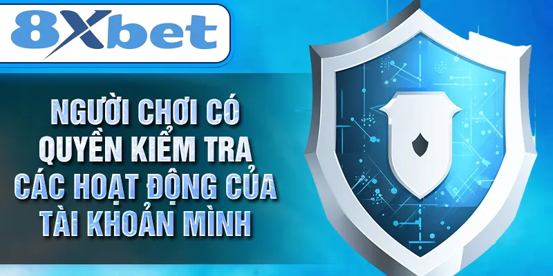 Người chơi có quyền kiểm tra các hoạt động của tài khoản mình Người chơi có quyền kiểm tra các hoạt động của tài khoản mình