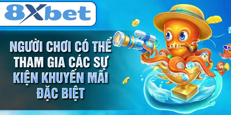 Người chơi có thể tham gia các sự kiện khuyến mãi đặc biệt Người chơi có thể tham gia các sự kiện khuyến mãi đặc biệt