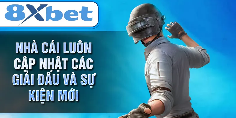 Nhà cái luôn cập nhật các giải đấu và sự kiện mới 