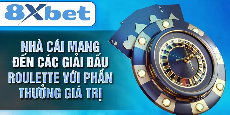 Nhà cái mang đến các giải đấu ROULETTE với phần thưởng giá trị