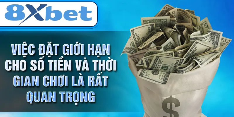 Việc đặt giới hạn cho số tiền và thời gian chơi là rất quan trọng